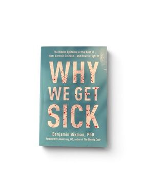 Why We Get Sick by Benjamin Bikman,PhD
